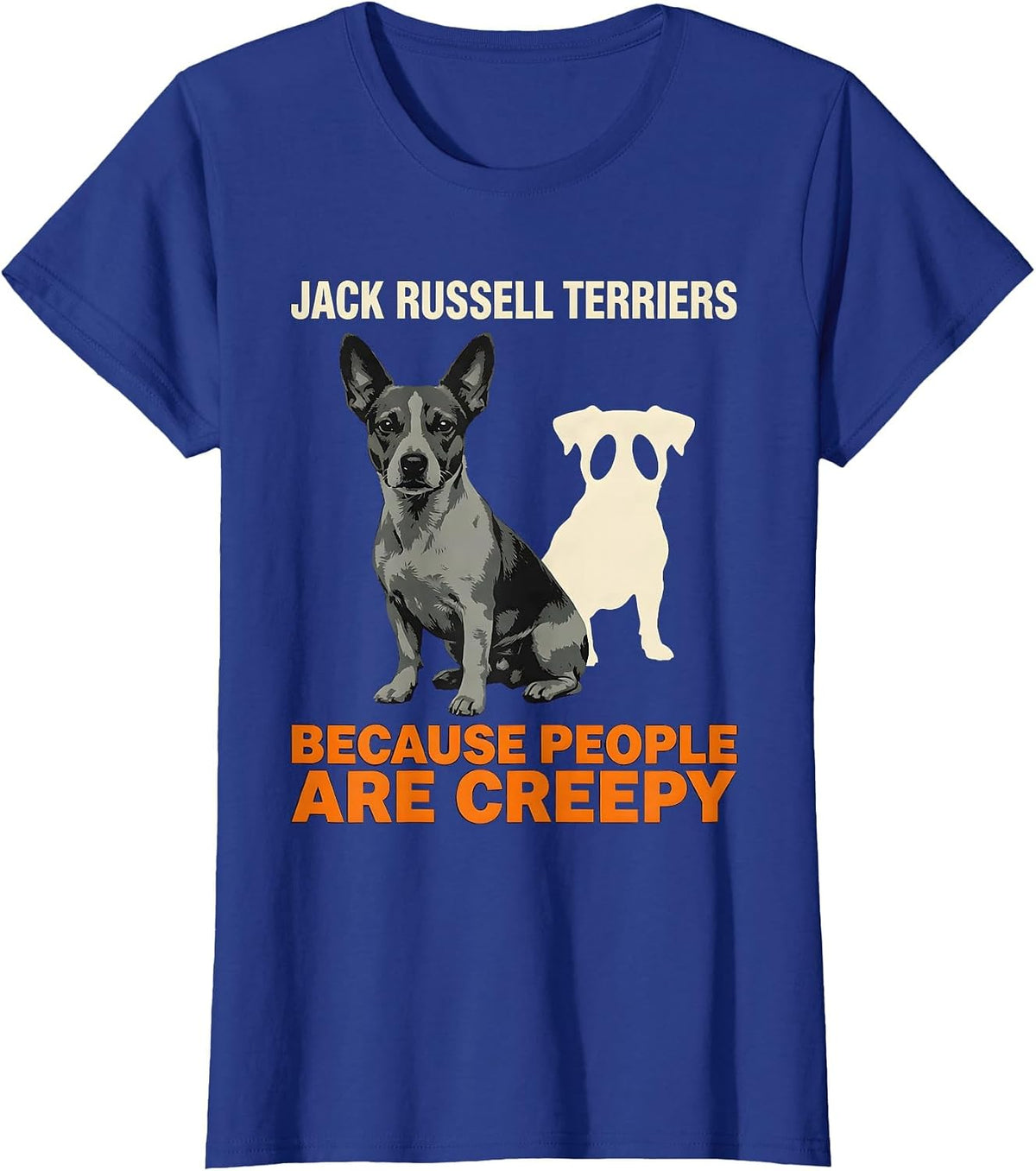 Women's Jack Russell Terriers Because People Are Creepy Funny T-Shirt - Royal Blue