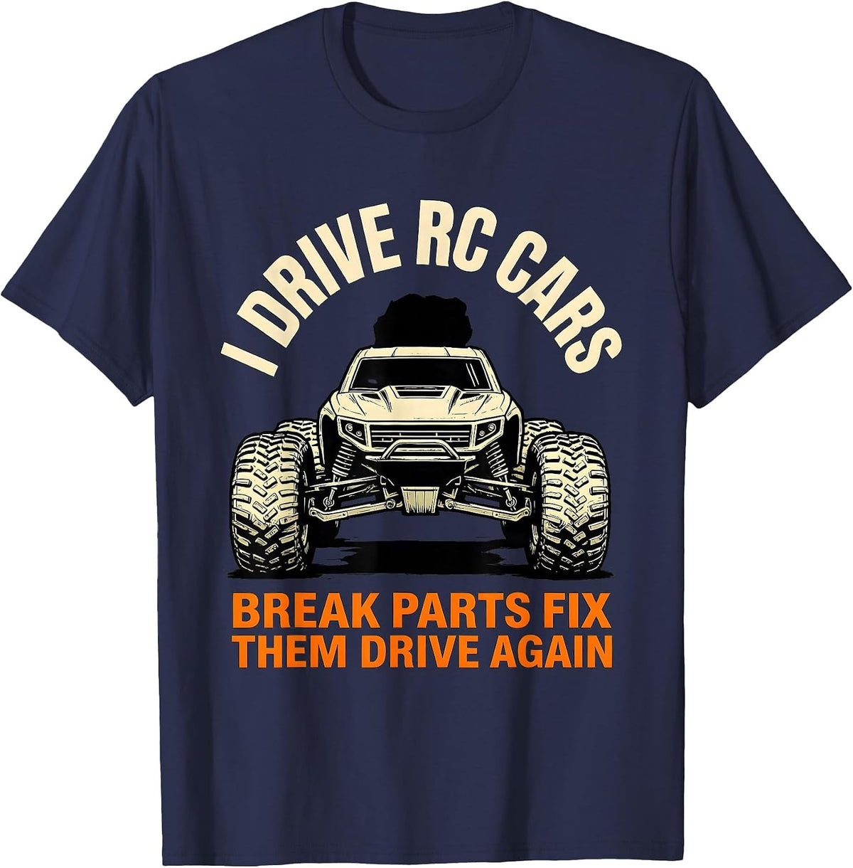 Men's I Drive RC Cars, Break Parts, Fix Them, Drive Again RC Racer T-Shirt - Navy Blue