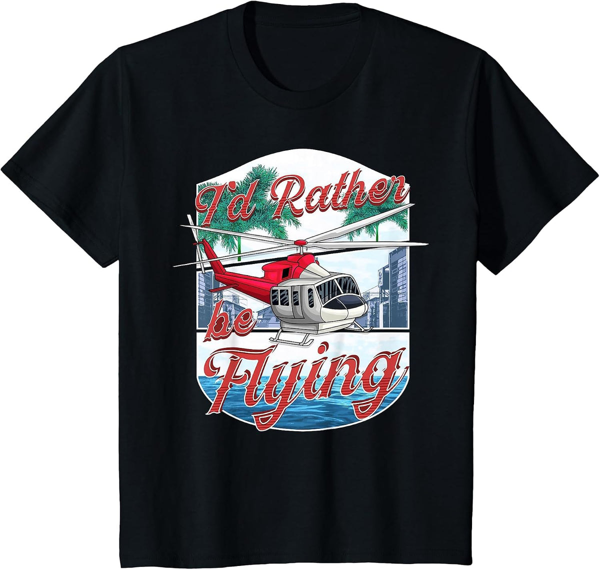 I'd Rather Be Flying Helicopter Pilot Aviation T-Shirt - Black