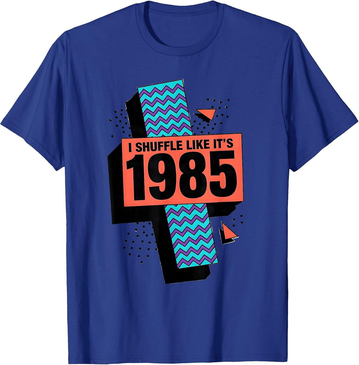 I Shuffle Like It's 1985 Vintage Retro Humor Birthday Gift T-Shirt - Royal Blue