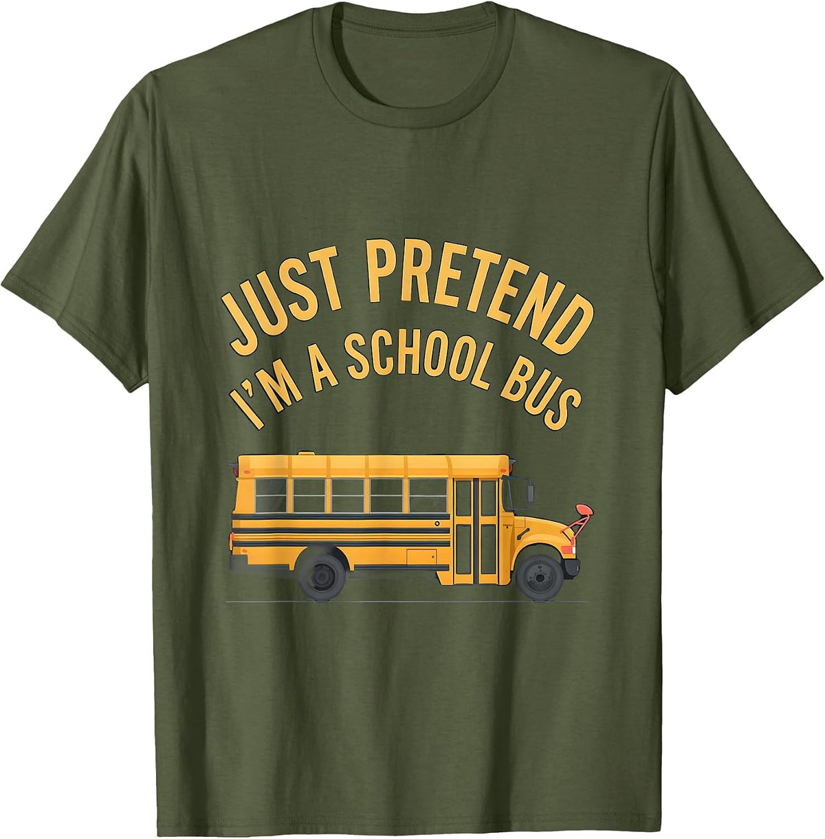 Just Pretend I'm A School Bus Funny Halloween Costume T-Shirt - Olive Green