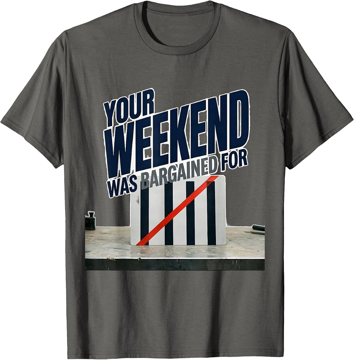 Men's Your Weekend Was Bargained For Union Strong Labor Day Worker T-Shirt - Asphalt Grey