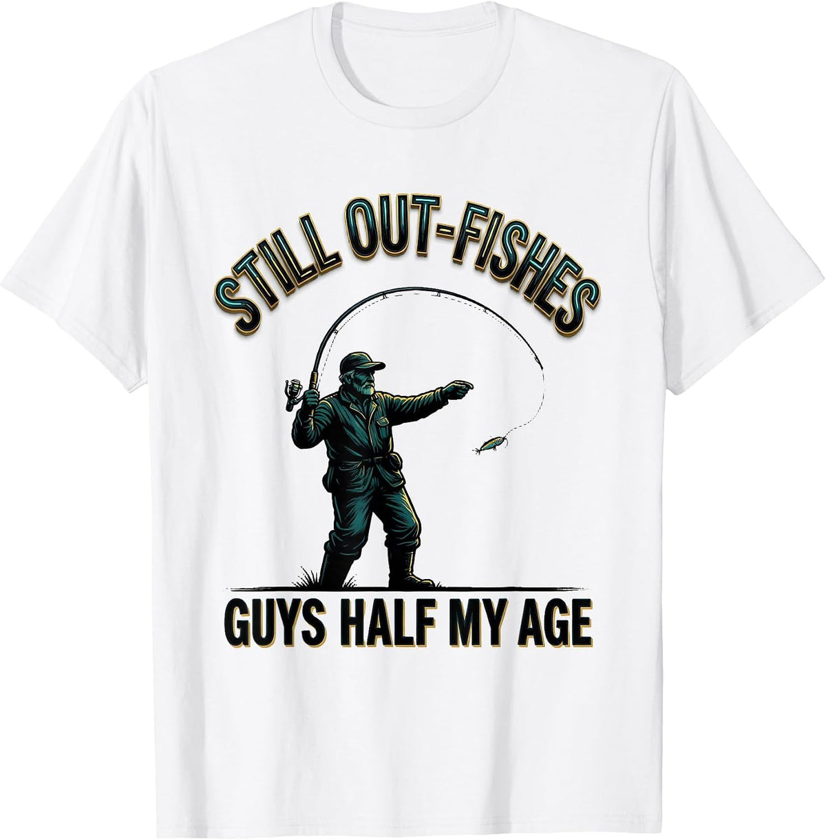 Men's Still Out-Fishes Guys Half My Age Funny Angler Gift T-Shirt - White