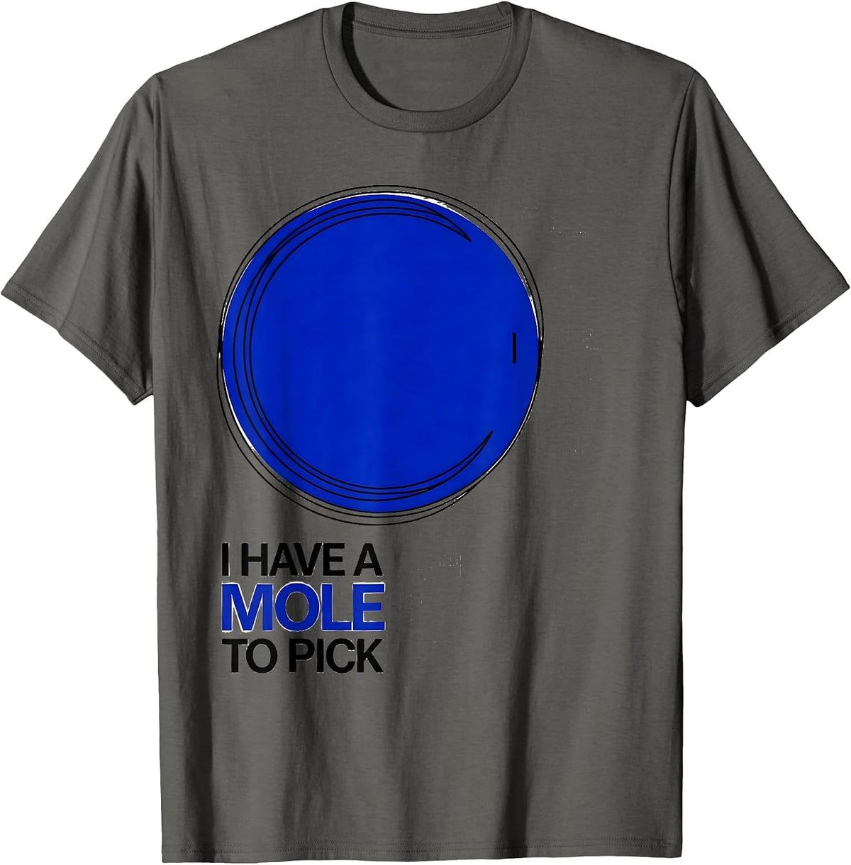 I Have A Mole To Pick Funny Science Nerd Periodic Table Pun T-Shirt - Asphalt Grey