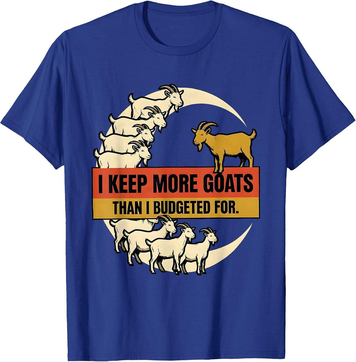 Men's I Keep More Goats Than I Budgeted For Funny Goat Lover T-Shirt - Royal Blue