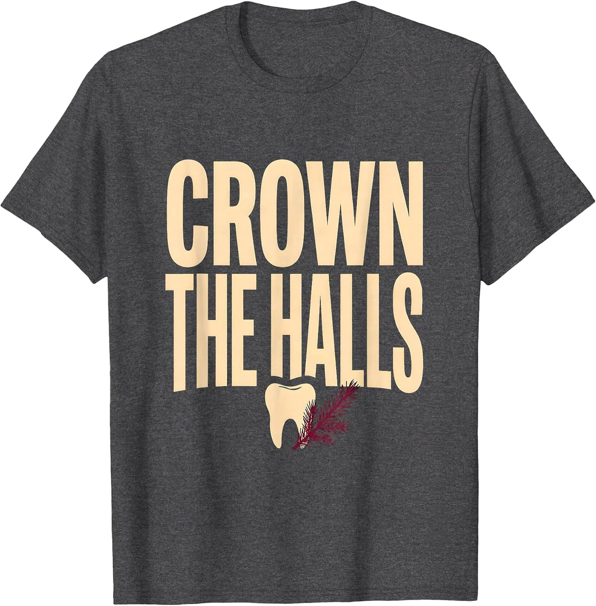 Crown The Halls Funny Dental Christmas Thanksgiving T-Shirt - Dark Heather Grey