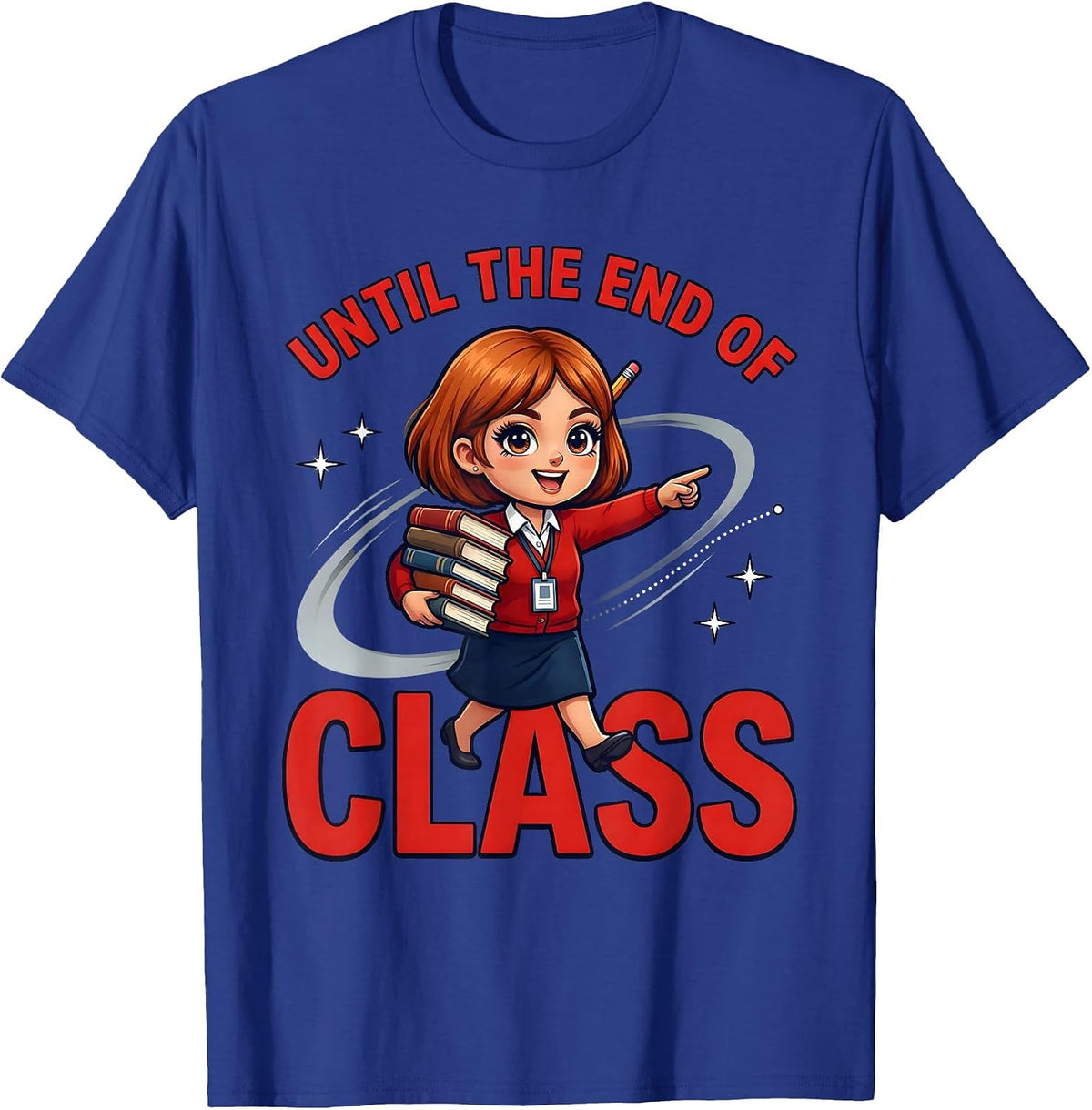 UNTIL THE END OF CLASS Funny Teacher Gift School Staff T-Shirt - Royal Blue
