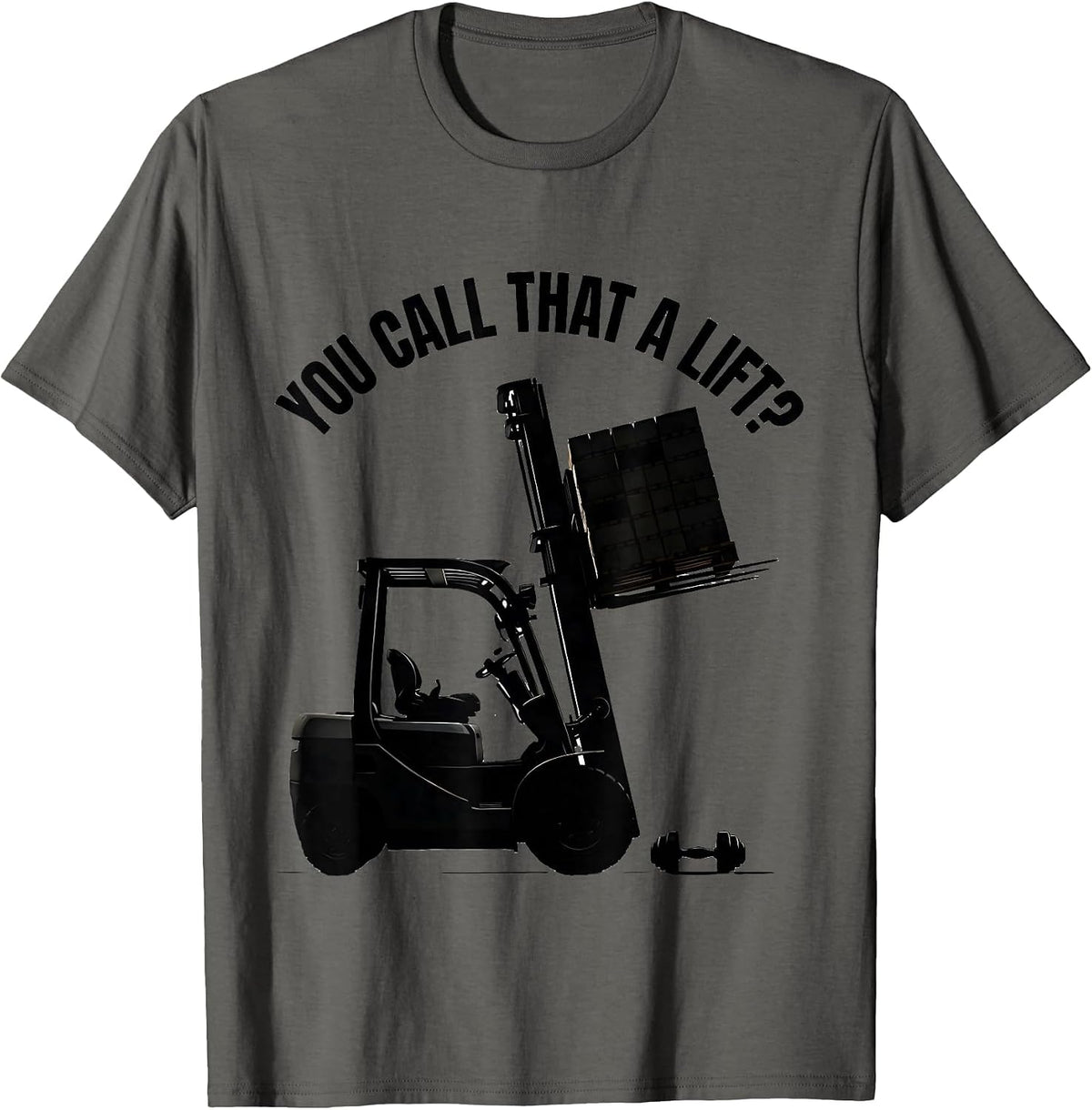 You Call That A Lift? Funny Forklift Operator Warehouse T-Shirt - Asphalt Grey