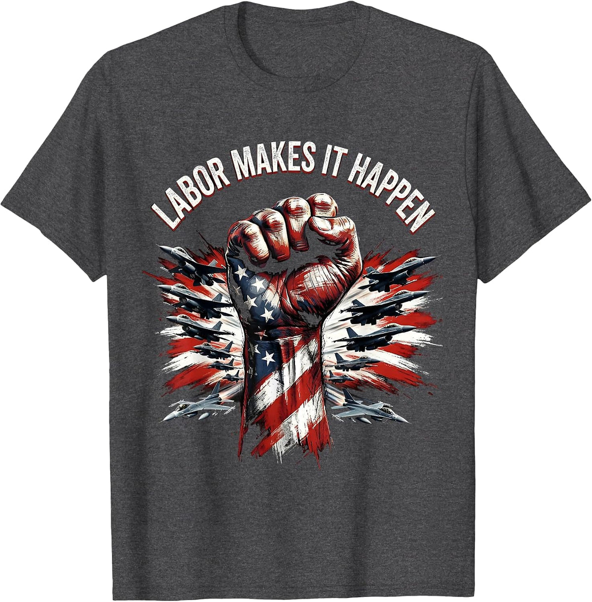 Labor Makes It Happen Labor Day Graphic Design T-Shirt - Dark Heather Grey