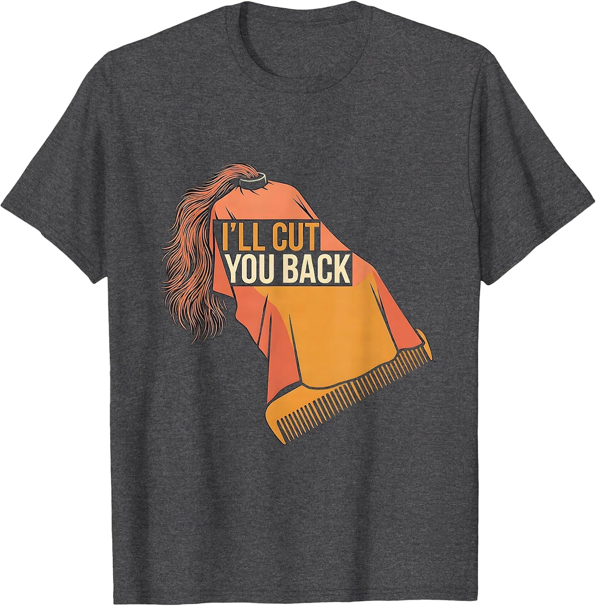 I'll Cut You Back Funny Barber Hairdresser Gift Workwear T-Shirt - Dark Heather Grey