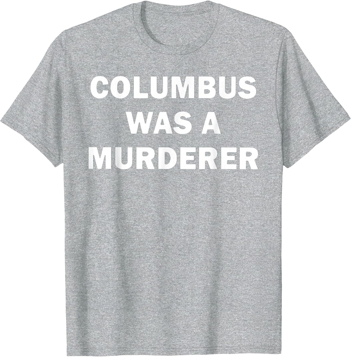 Columbus was a Murderer Illegal Immigration T-Shirt - Heather Grey