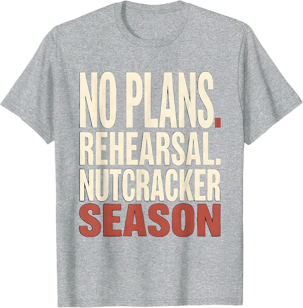 Men's No Plans Rehearsal Nutcracker Season Funny Ballet Lover T-Shirt - Heather Grey