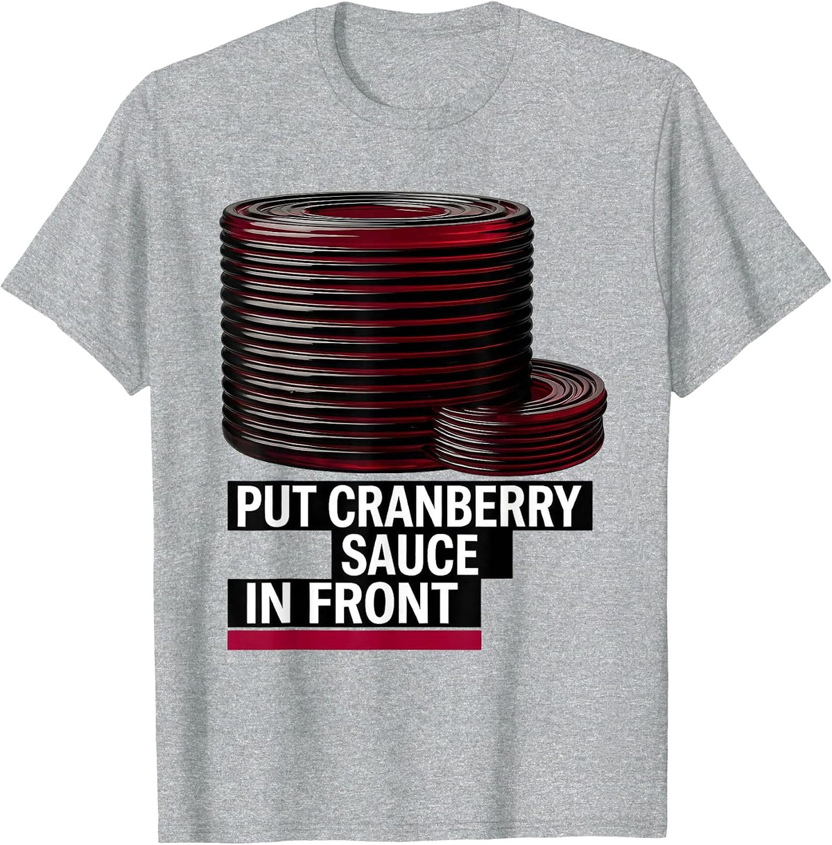 Men's Put Cranberry Sauce In Front Funny Thanksgiving Food Humor T-Shirt - Heather Grey