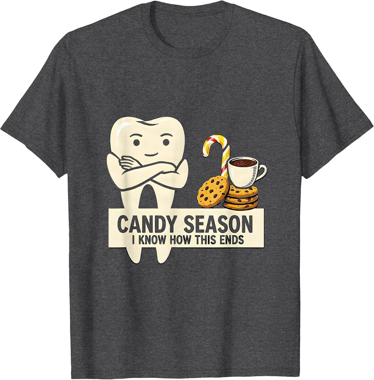 Candy Season, I Know How This Ends Funny Dental Christmas T-Shirt - Dark Heather Grey