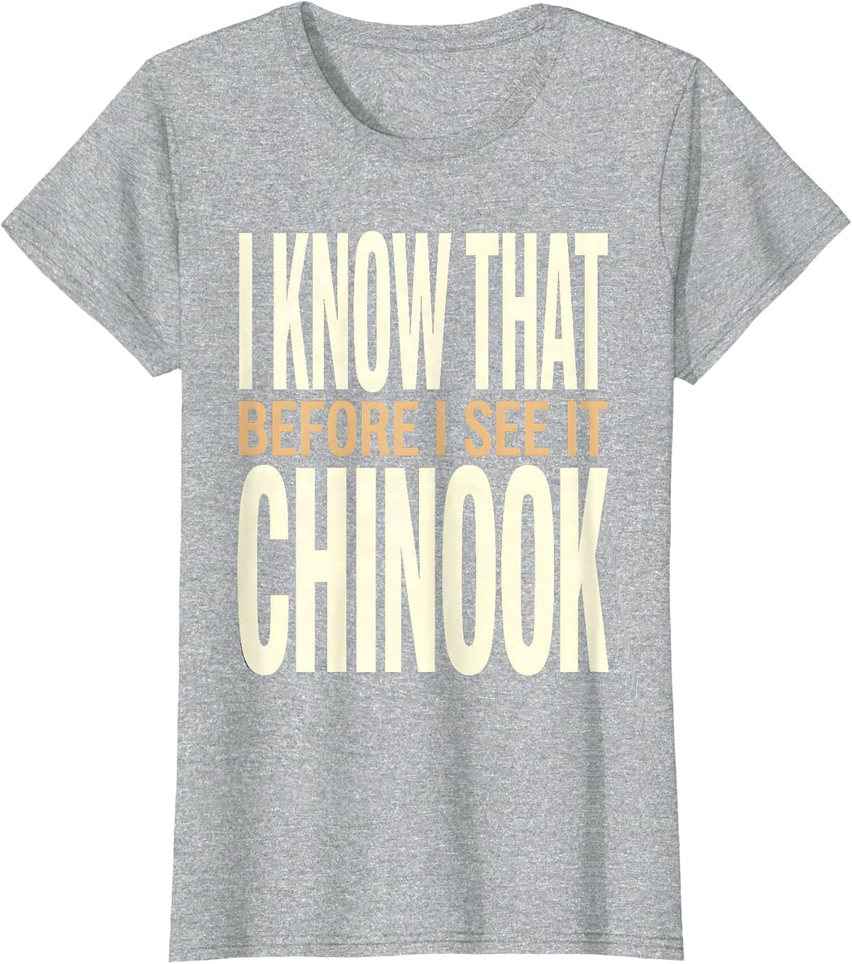 I Know That Chinook Before I See It Military Helicopter T-Shirt - Heather Grey