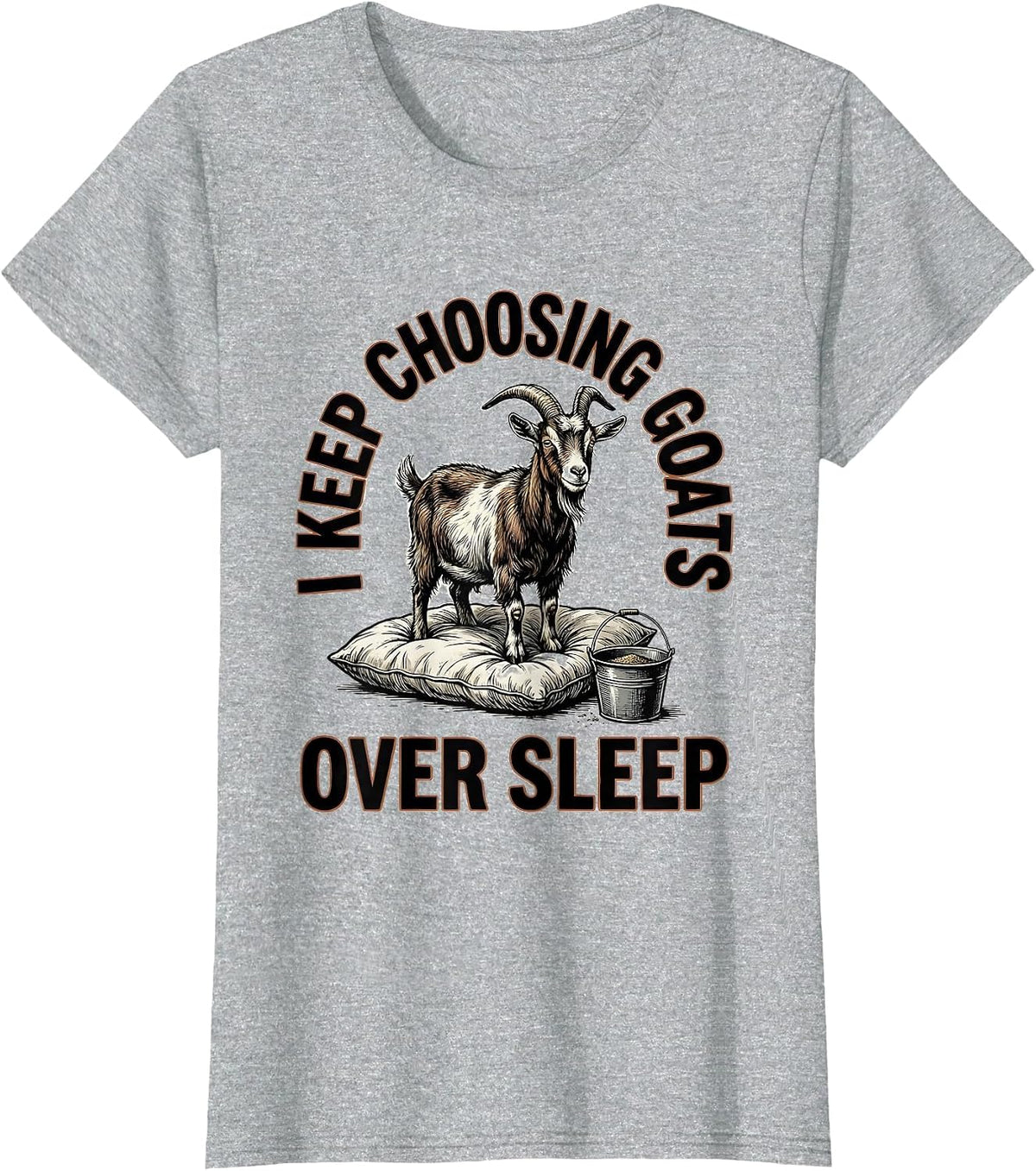 I Keep Choosing Goats Over Sleep Funny Goat Lover Farmer T-Shirt - Heather Grey