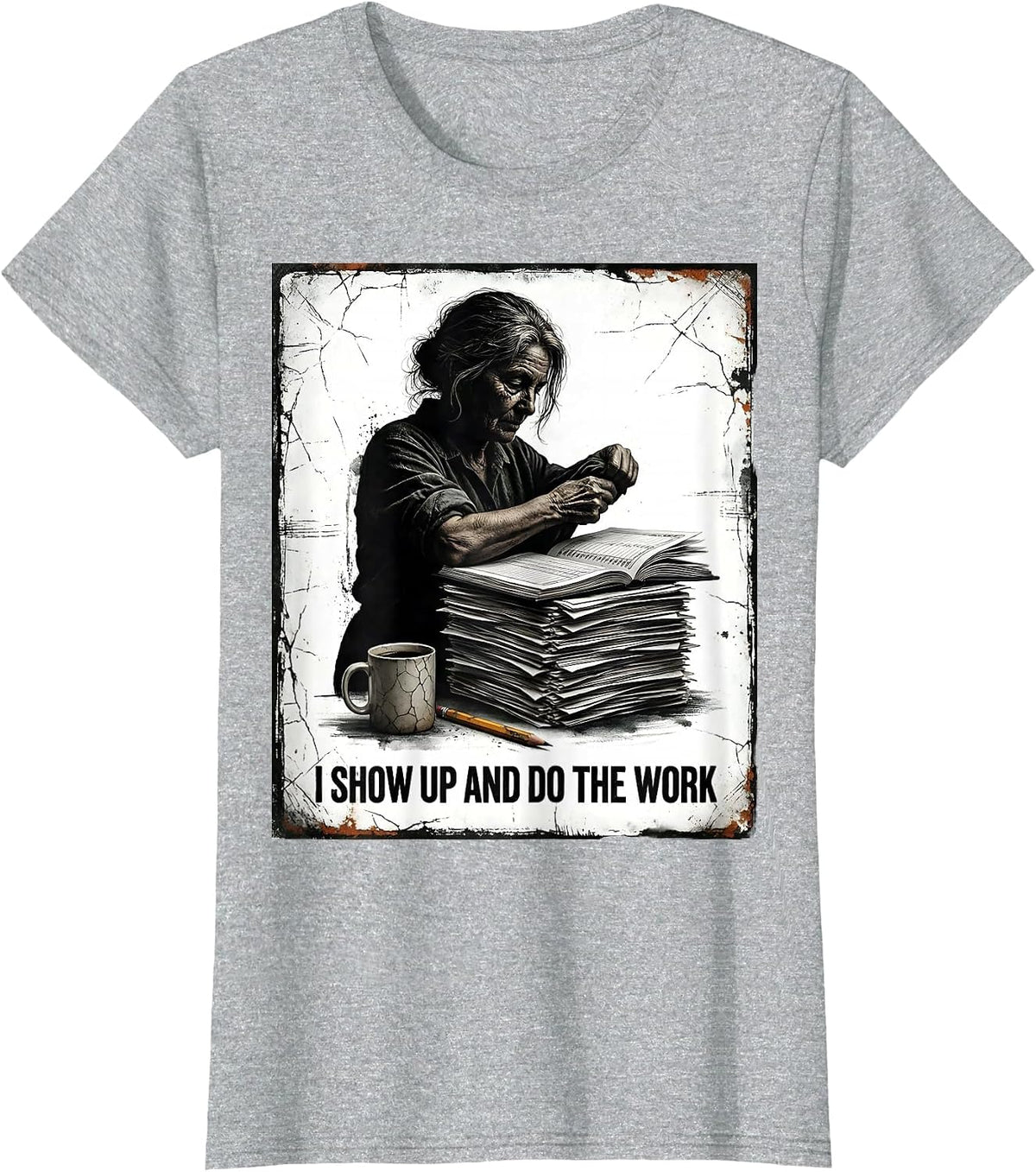 I Show Up And Do The Work Distressed Teacher Motivation T-Shirt - Heather Grey