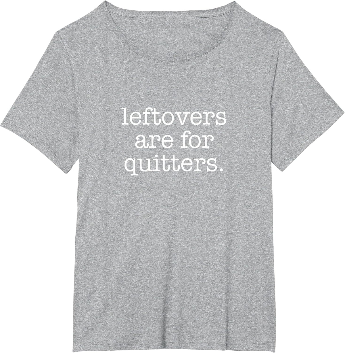 Leftovers are for Quitters - Minimalistic Thanksgiving Pun T-Shirt - Heather Grey