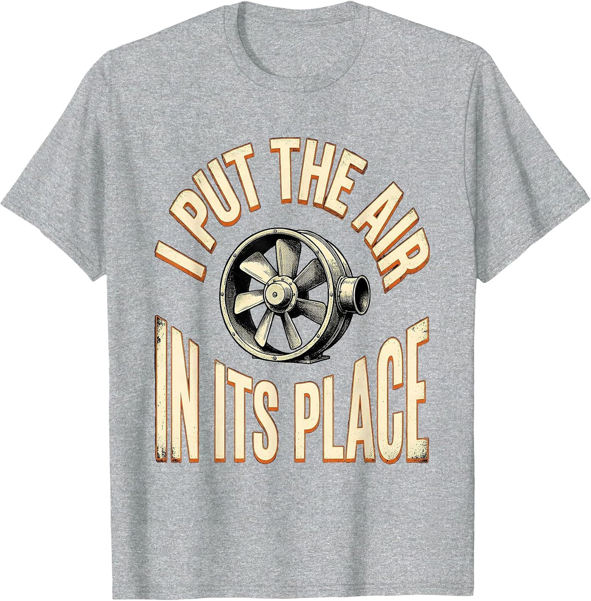 Men's I Put The Air In Its Place Funny HVAC Technician Trade Humor T-Shirt - Heather Grey