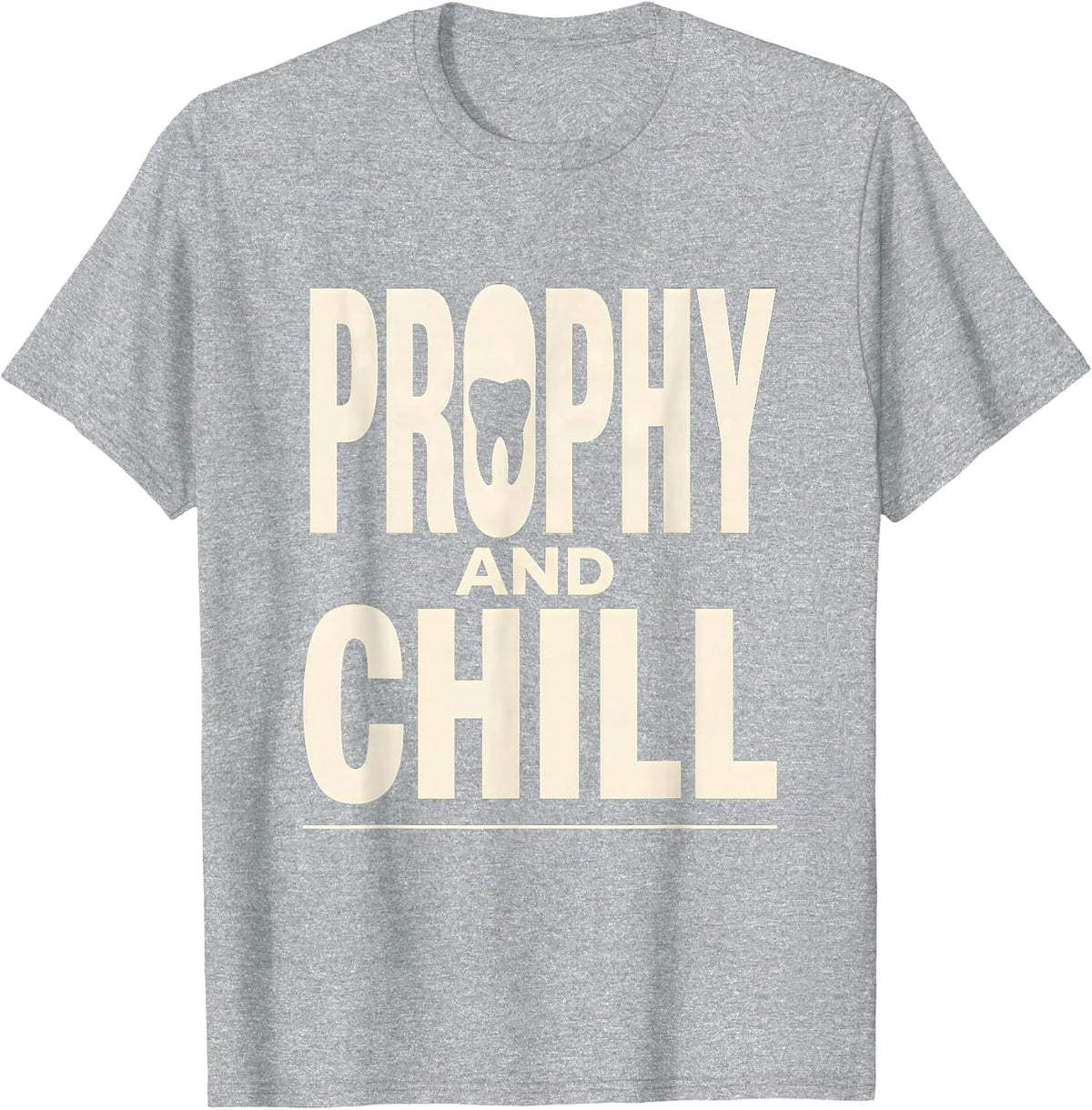 Men's Prophy And Chill Funny Dental Hygienist Humor T-Shirt - Heather Grey