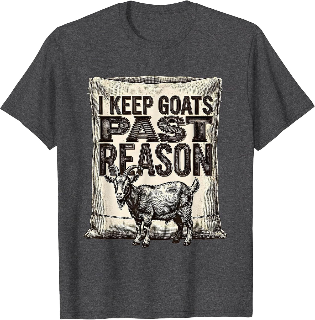 I Keep Goats Past Reason Funny Goat Farmer Goat Lover Gift T-Shirt - Dark Heather Grey