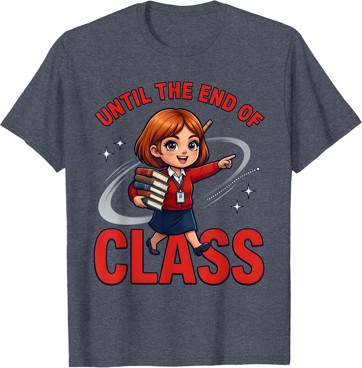 UNTIL THE END OF CLASS Funny Teacher Gift School Staff T-Shirt - Heather Blue