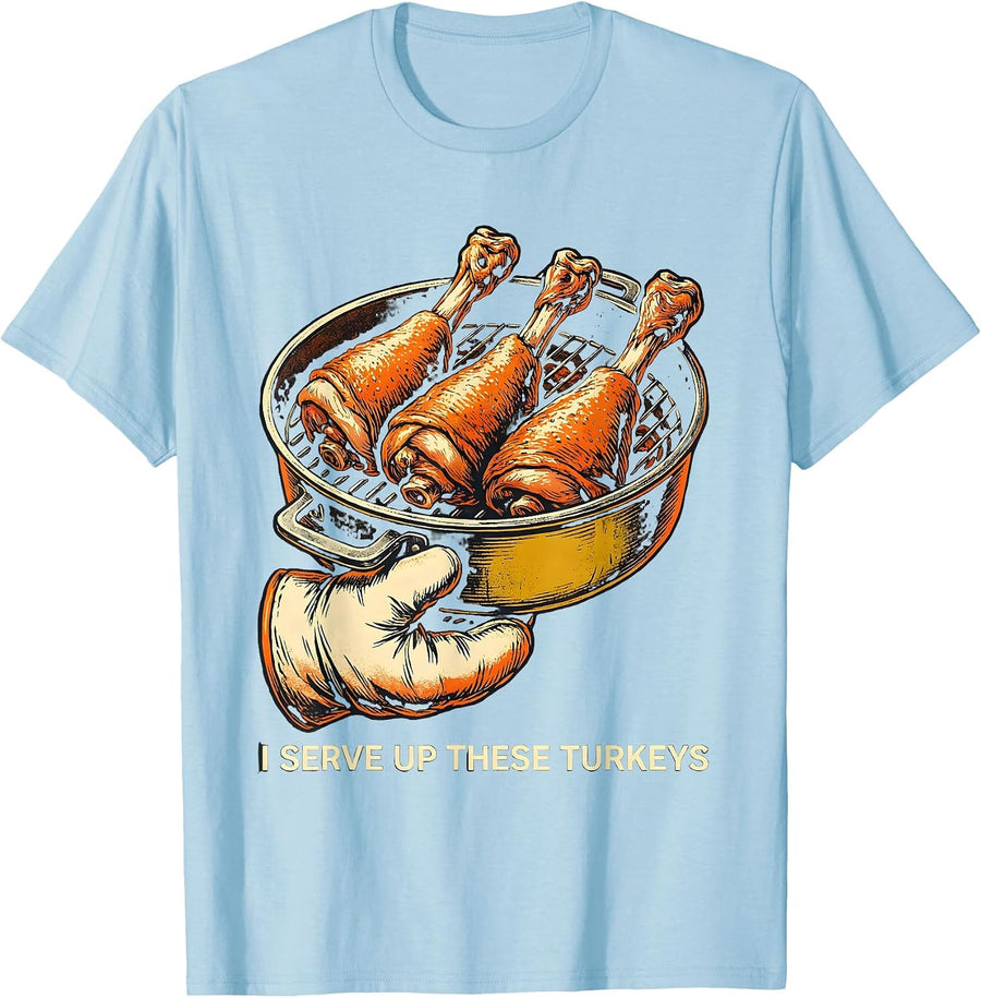 Men's I Serve Up These Turkeys Funny Thanksgiving Turkey Day T-Shirt - Baby Blue