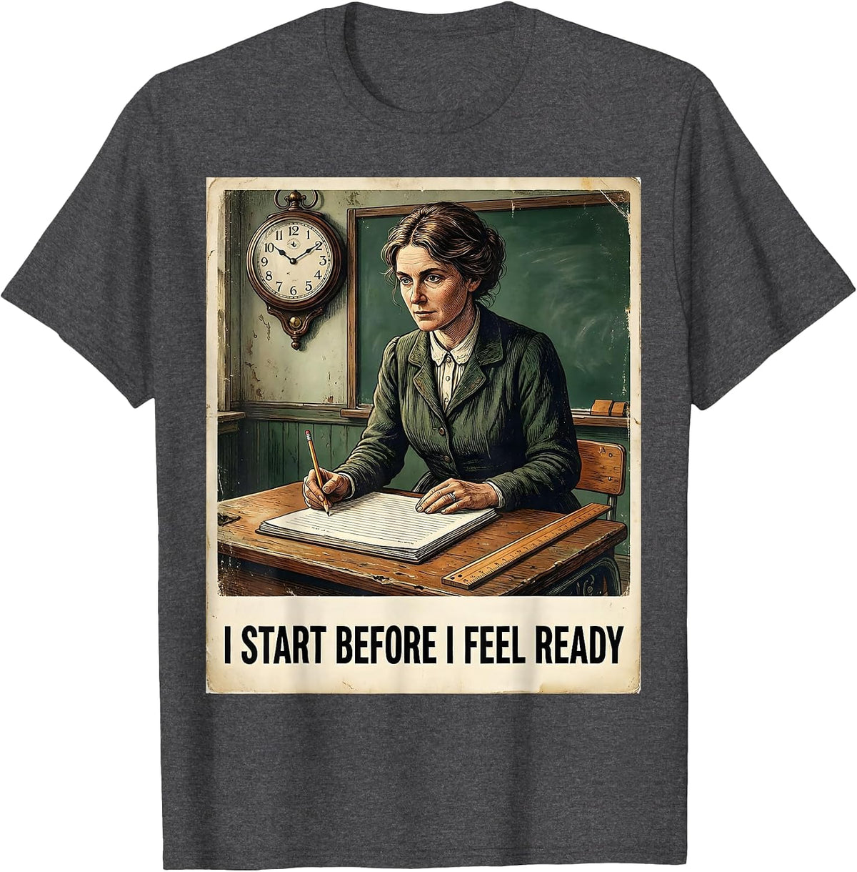 I Start Before I Feel Ready Vintage Teacher Motivational T-Shirt - Dark Heather Grey