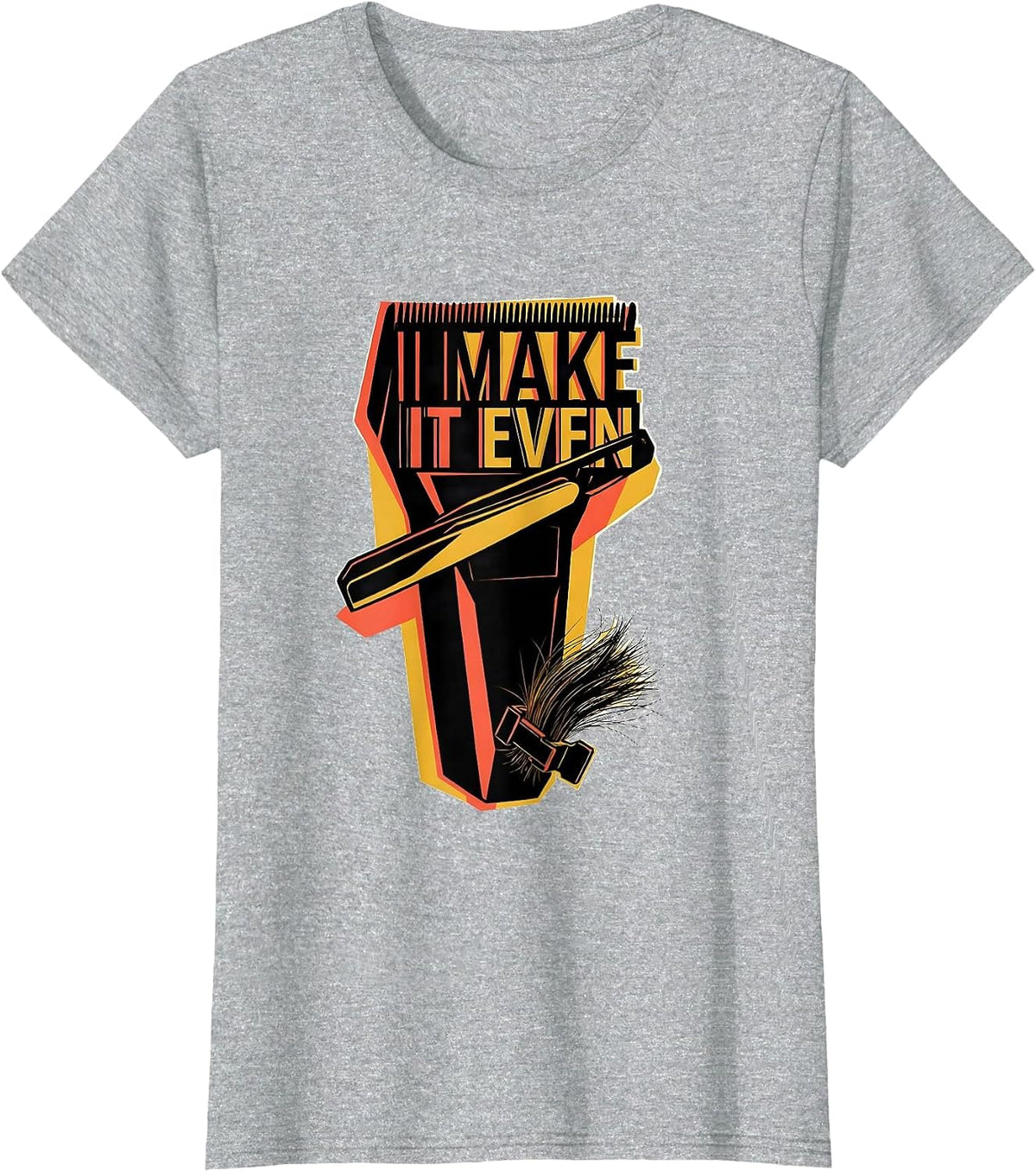 Women's I Make It Even Funny Hairdresser Hairstylist Barber Trade T-Shirt - Heather Grey
