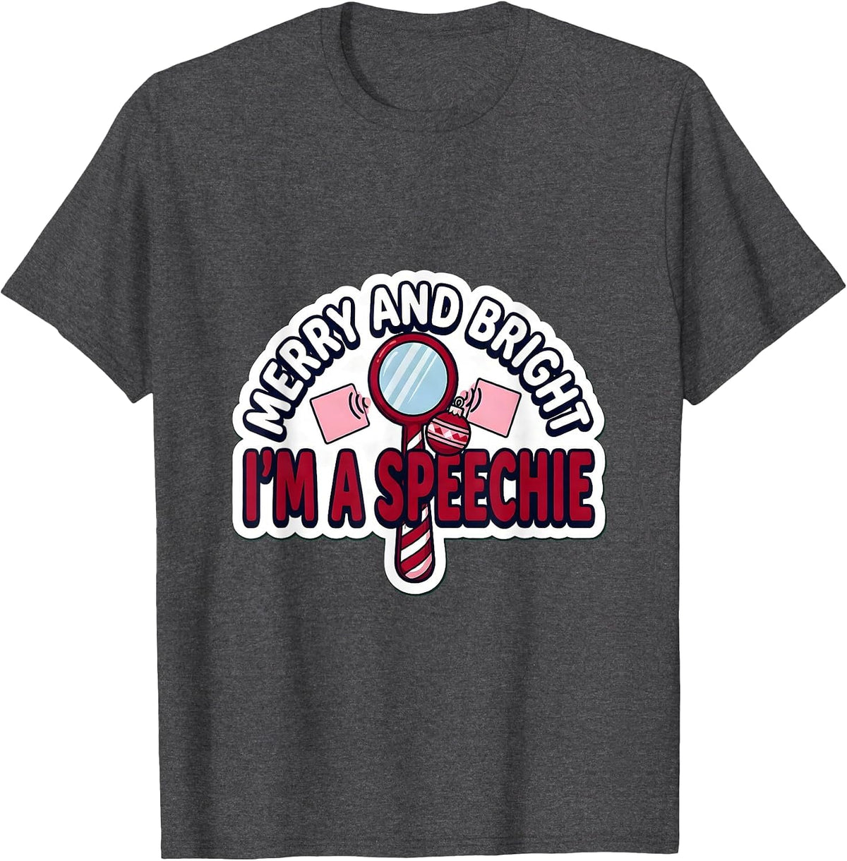 Merry And Bright, I’m A Speechie Funny Speech Therapist T-Shirt - Dark Heather Grey