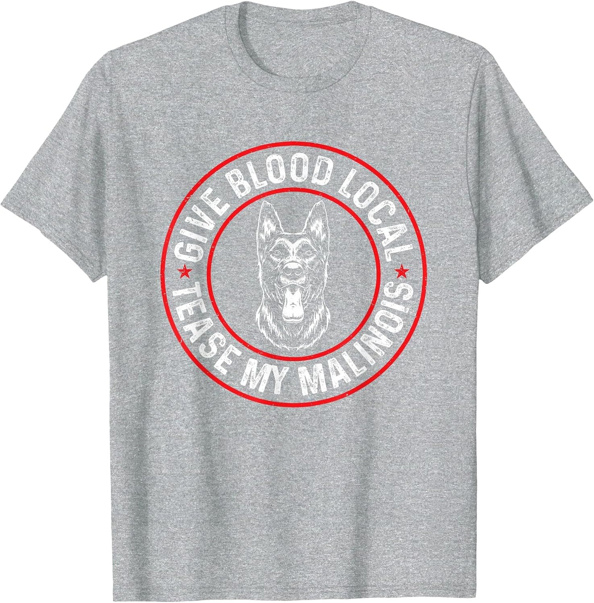 Belgian Malinois Give Blood Local Tease My Malinois T-Shirt - Heather Grey