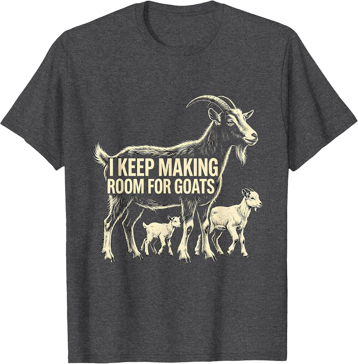 Men's I Keep Making Room For Goats Funny Goat Lover Farmer Gift T-Shirt - Dark Heather Grey