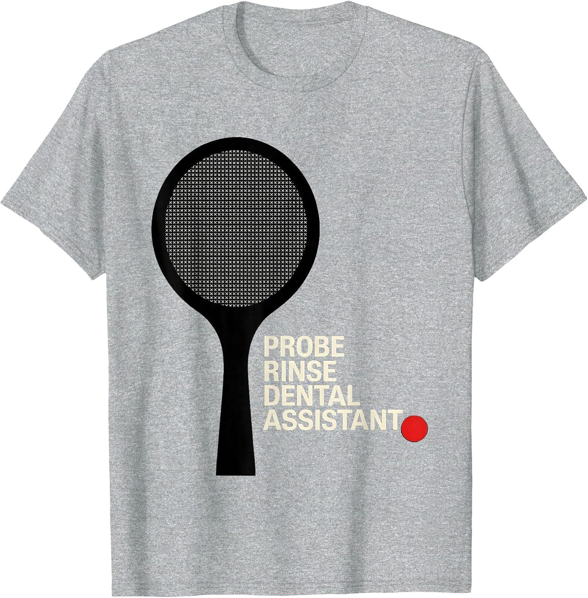Men's Probe Rinse Dental Assistant Funny Dental Squad Humor T-Shirt - Heather Grey