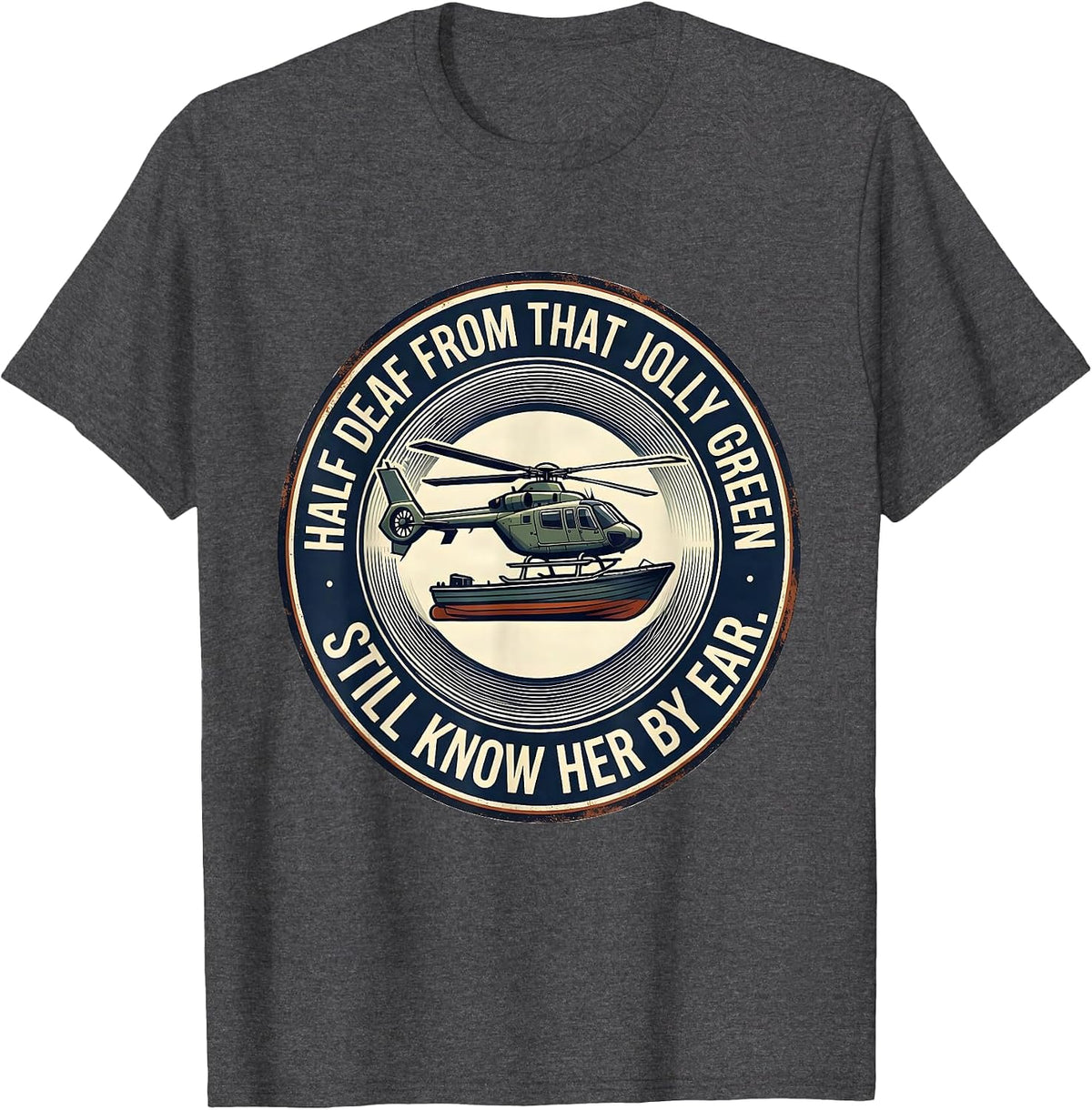 Half Deaf From That Jolly Green, Still Know Her By Ear T-Shirt - Dark Heather Grey