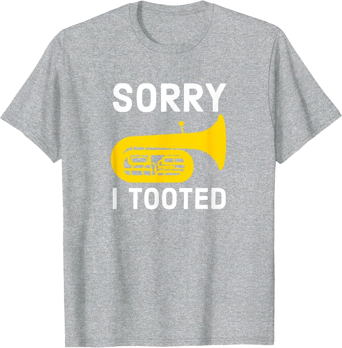 Sorry I Tooted Marching Band Baritone T-Shirt - Heather Grey