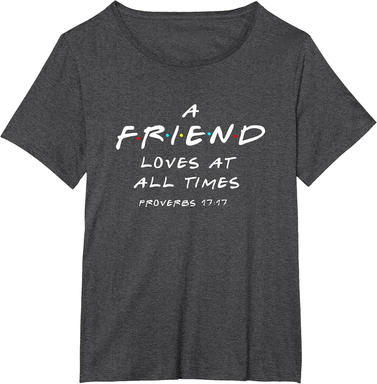 A Friend Loves At All Times Proverbs 17 17 Bible Verse T-Shirt - Dark Heather Grey