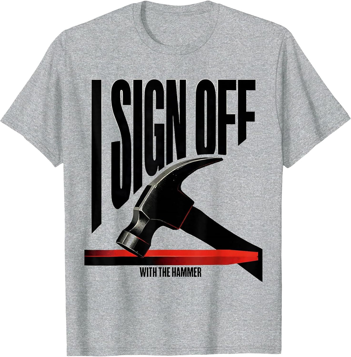 Men's I Sign Off With The Hammer Funny Blacksmith Forge Trade T-Shirt - Heather Grey