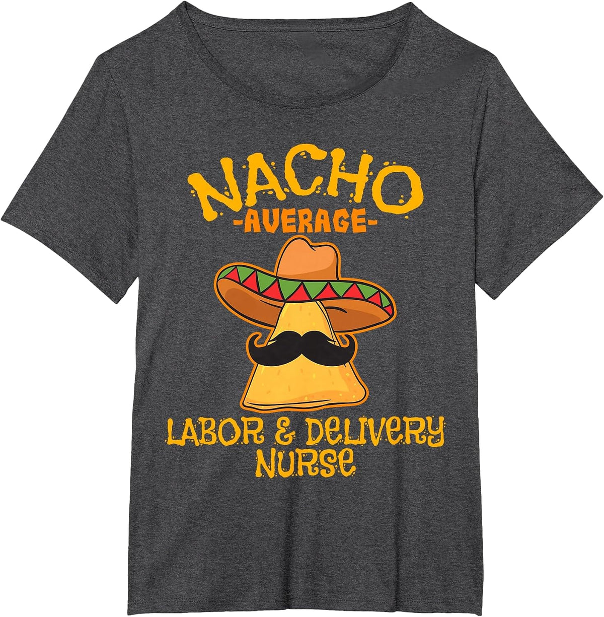 Nacho Average Labor & Delivery Nurse Cinco de Mayo Fiesta T-Shirt - Dark Heather Grey