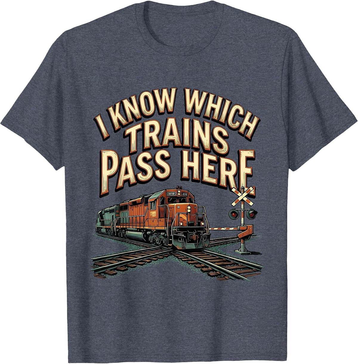 I Know Which Trains Pass Here Funny Train Enthusiast Model T-Shirt - Heather Blue