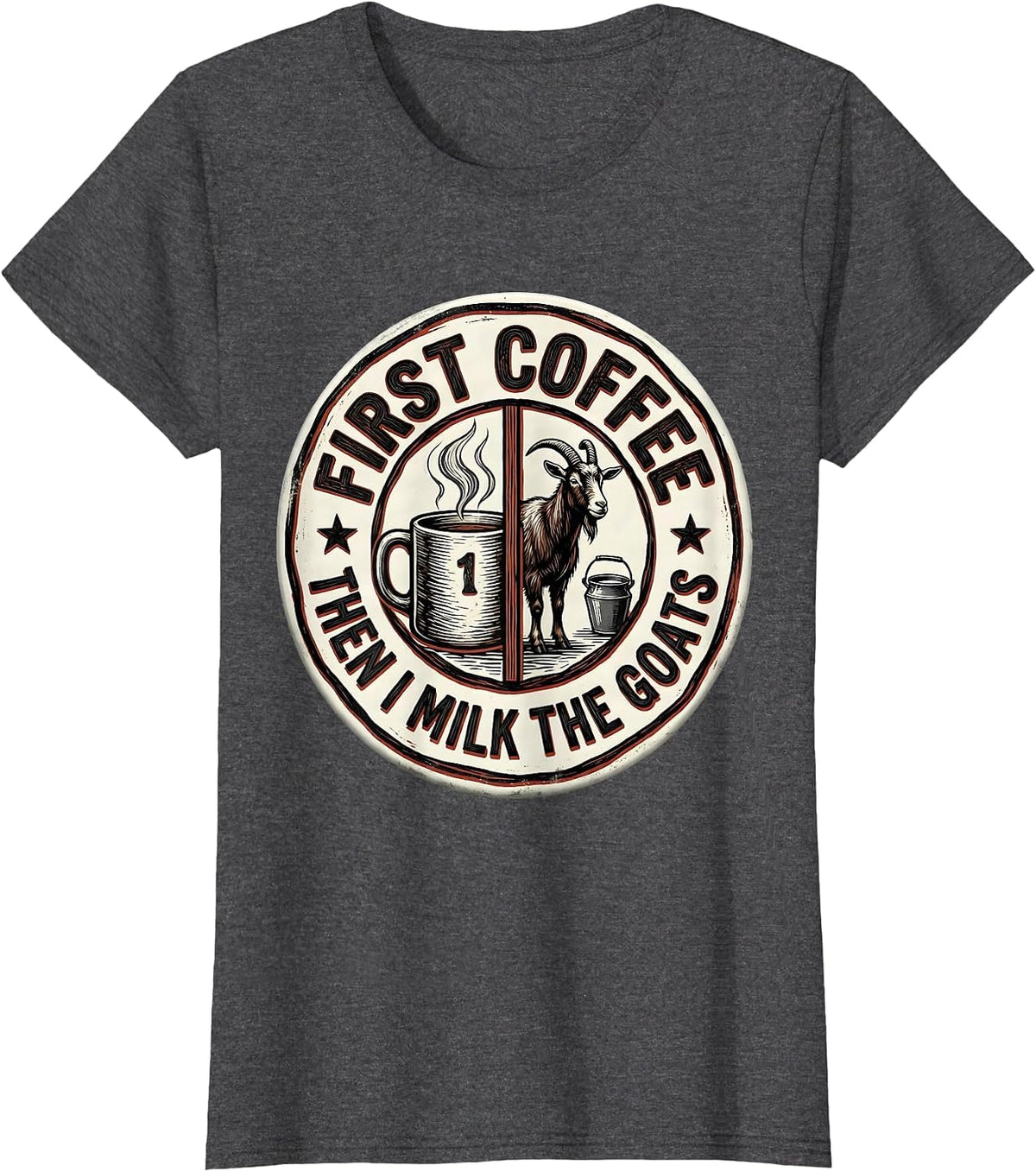Women's First Coffee Then I Milk The Goats Funny Coffee Lover T-Shirt - Dark Heather Grey