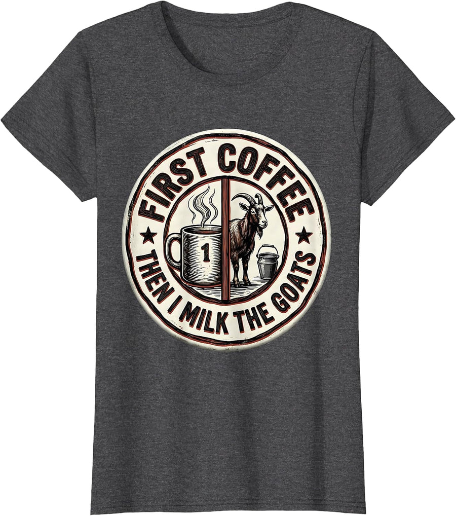 Women's First Coffee Then I Milk The Goats Funny Coffee Lover T-Shirt - Dark Heather Grey