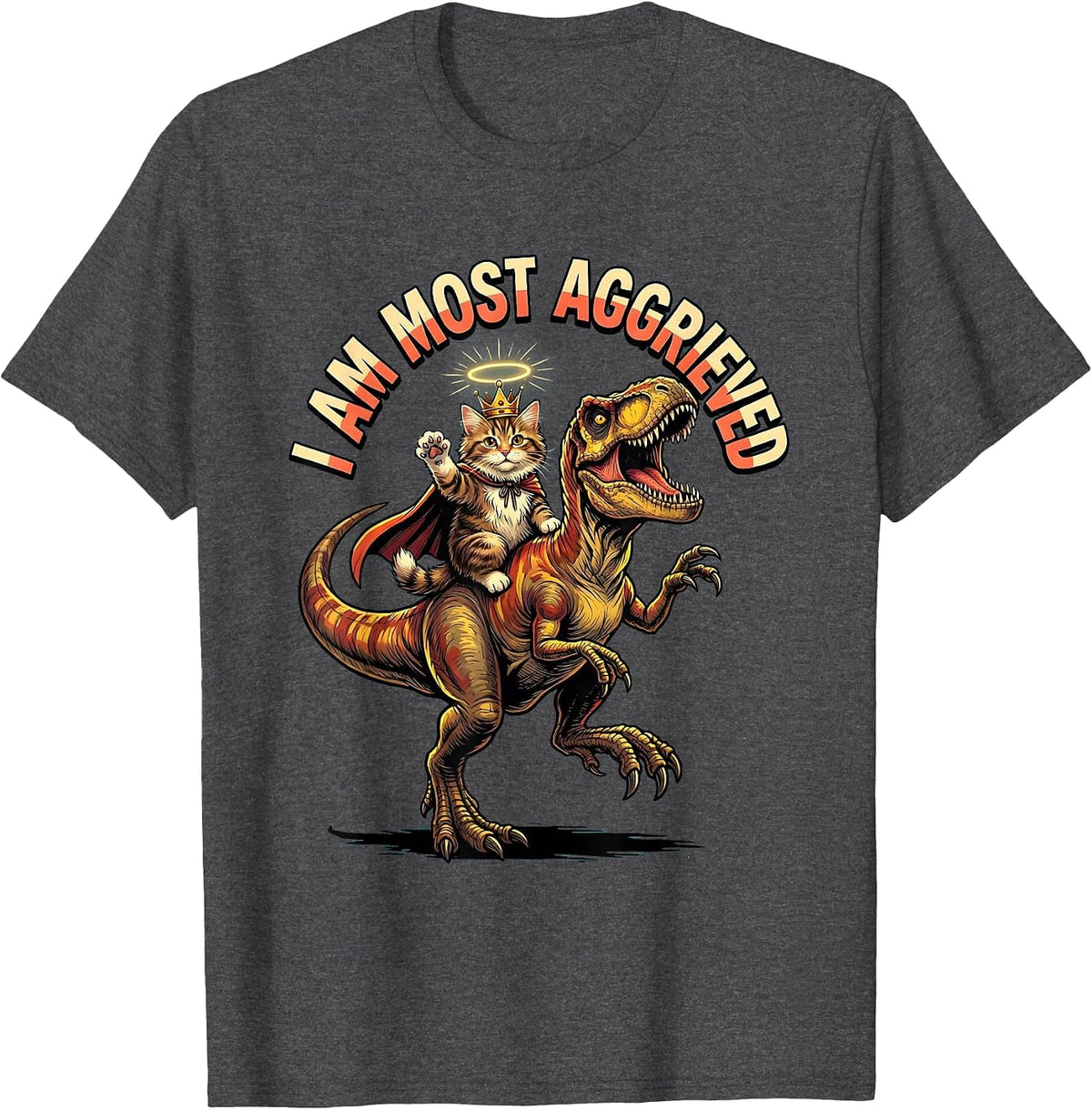 I Am Most Aggrieved Funny Crowned Cat Riding Dinosaur Meme T-Shirt - Dark Heather Grey