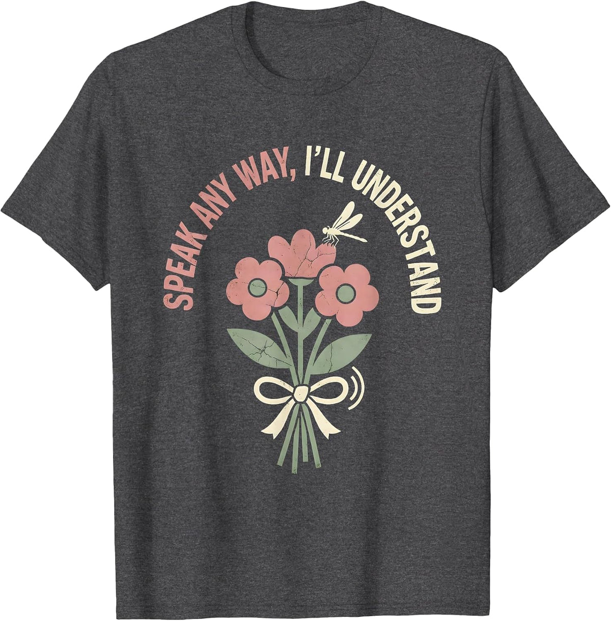 Speak Any Way, I'll Understand Boho Floral Speech Language T-Shirt - Dark Heather Grey
