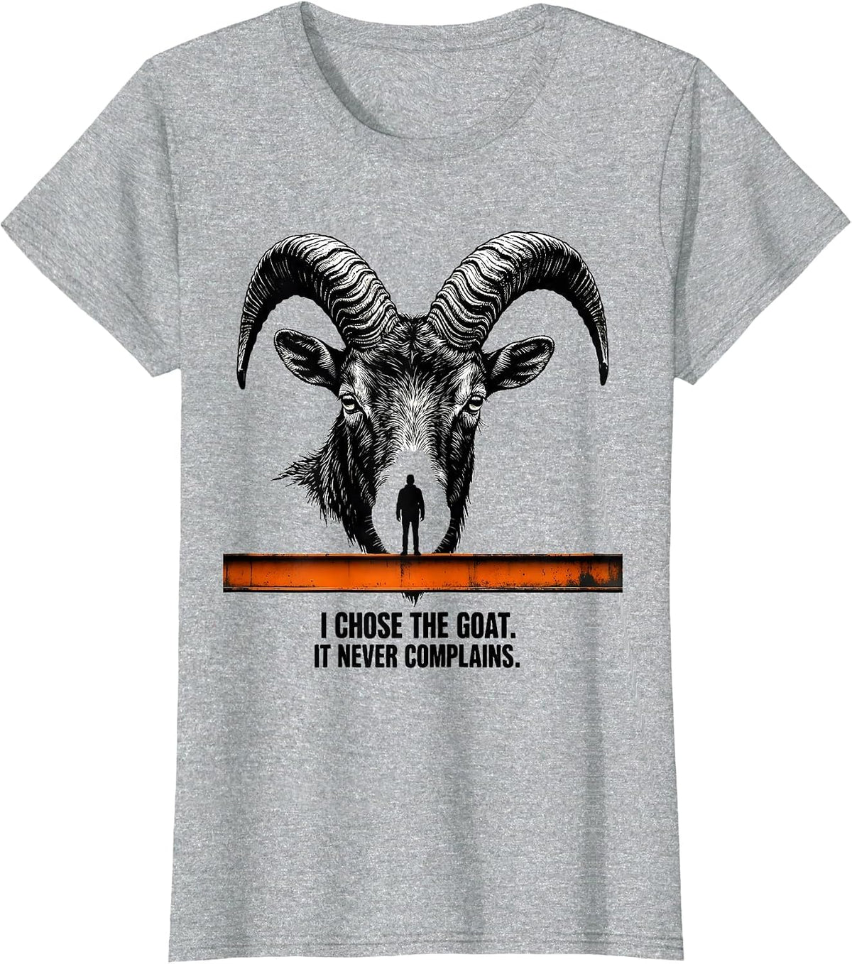 I Chose The Goat It Never Complains Funny Goat Lover Humor T-Shirt - Heather Grey
