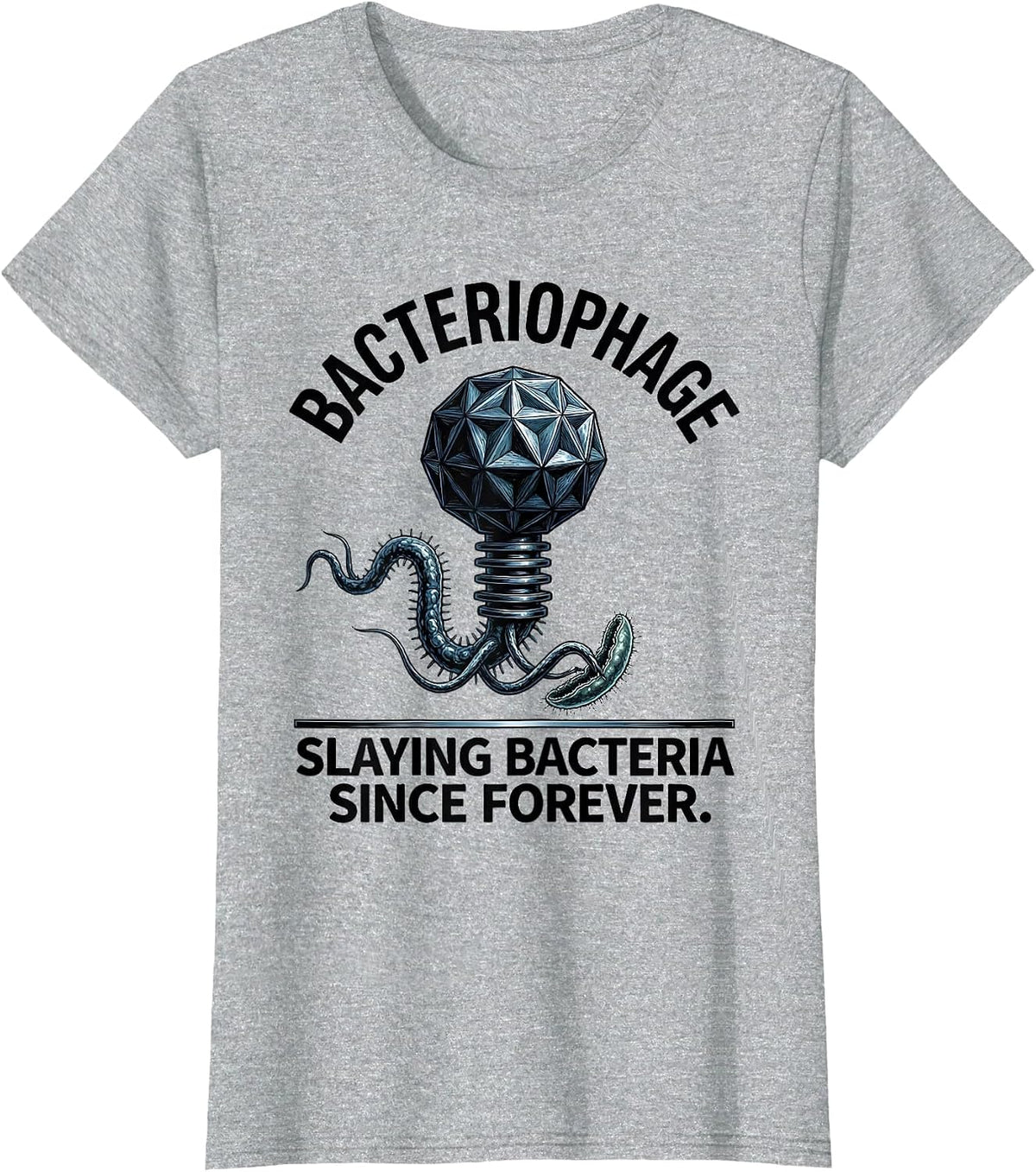 Bacteriophage. Slaying Bacteria Since Forever Science Nerd T-Shirt - Heather Grey