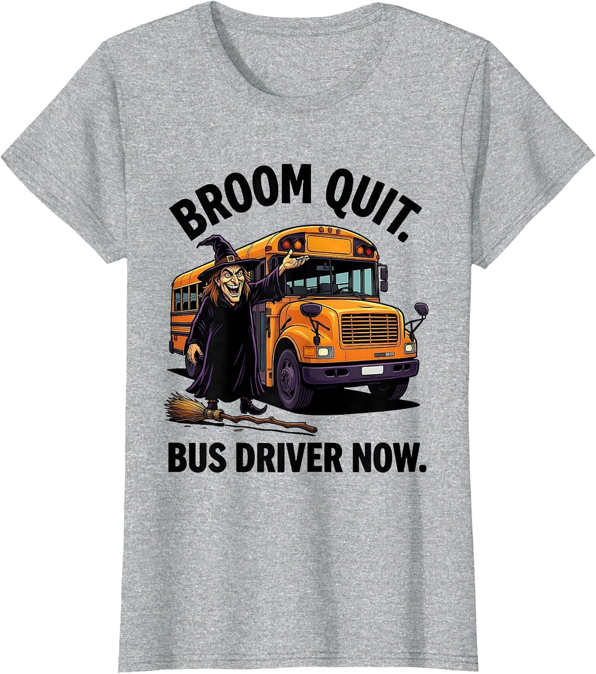 Broom Quit Bus Driver Now Funny Halloween Witch School Bus T-Shirt - Heather Grey