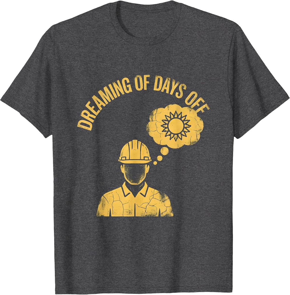 Men's Labor Day Dreaming of Days Off Worker Design T-Shirt - Dark Heather Grey