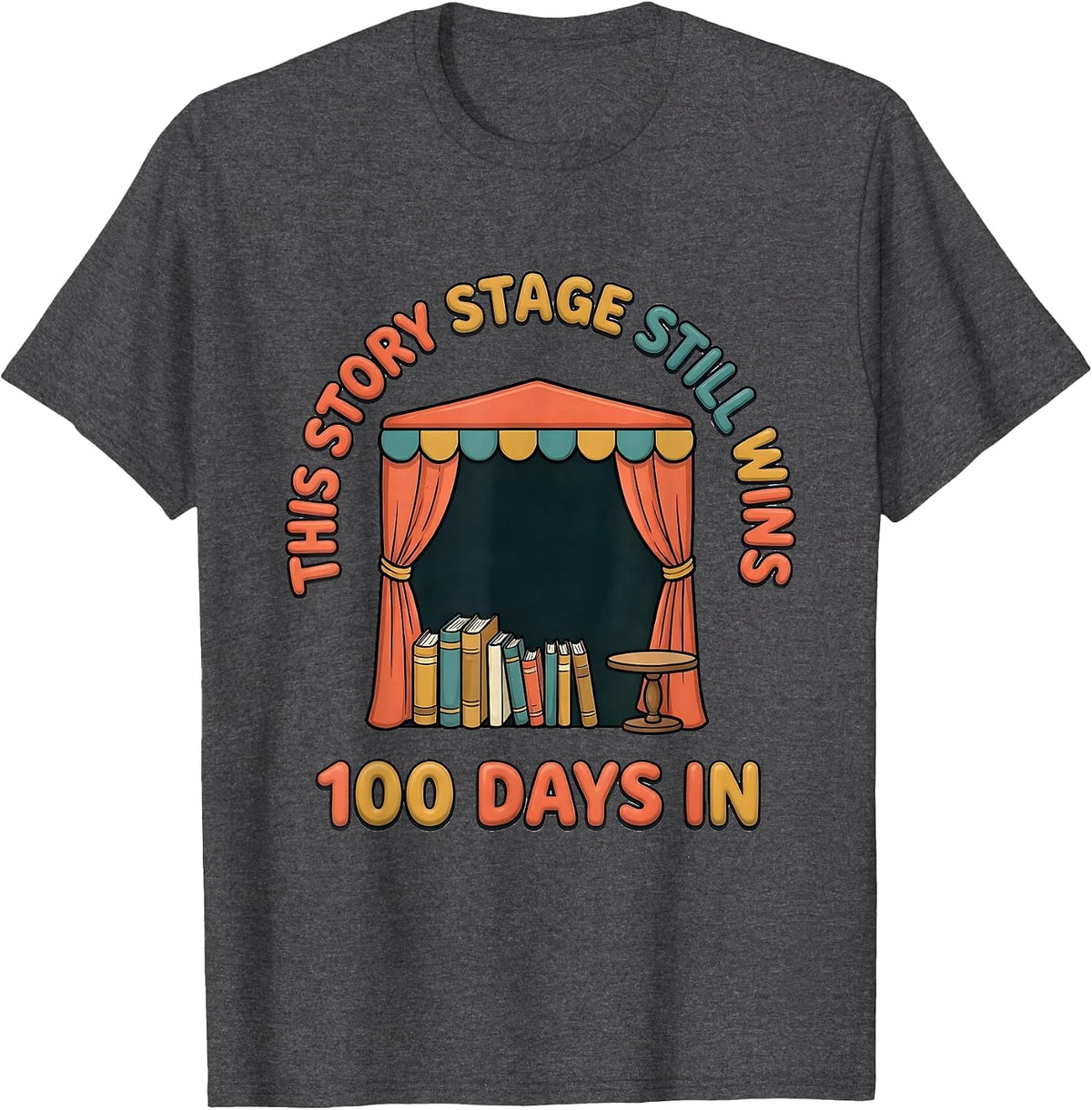 100 Days In, This Story Stage Still Wins Teacher T-Shirt - Dark Heather Grey