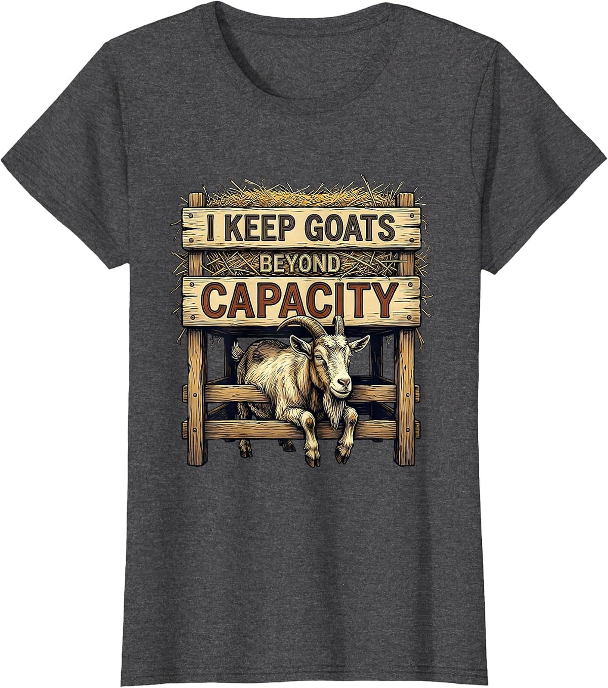 Women's I Keep Goats Beyond Capacity Funny Goat Lover Farmer Gift T-Shirt - Dark Heather Grey