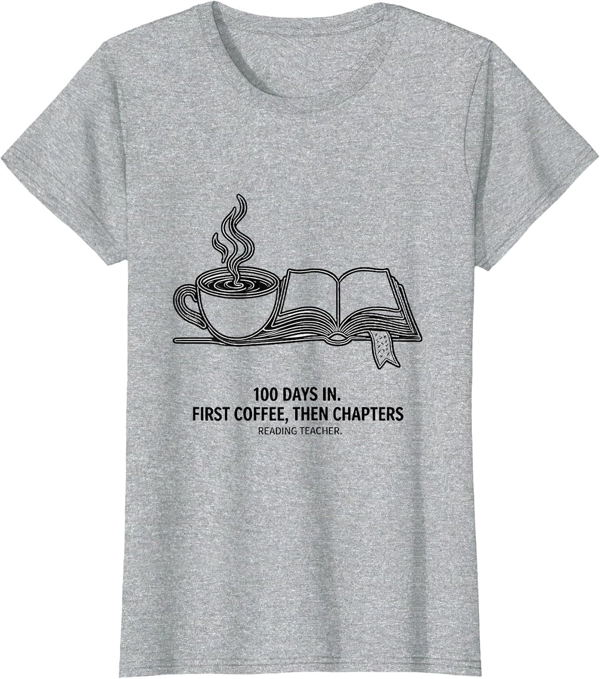 100 Days In. First Coffee, Then Chapters, Reading Teacher T-Shirt - Heather Grey